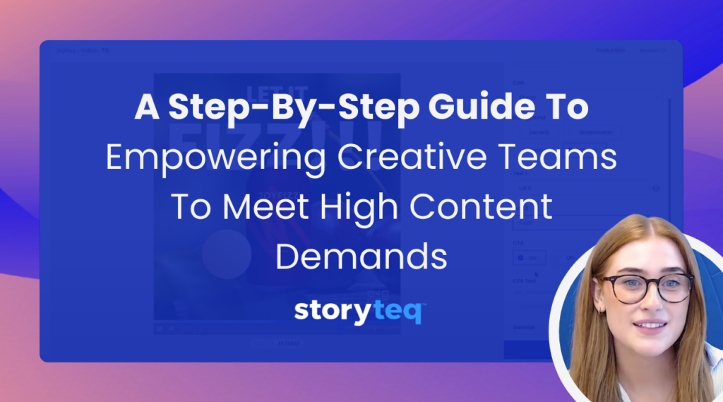 How Storyteq Empowers Creative Teams To Meet High Content Demand