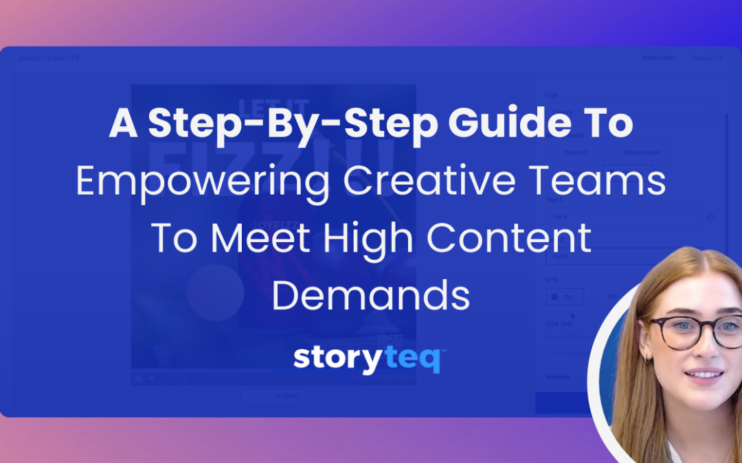 How Storyteq Empowers Creative Teams to Meet High Content Demands: A Step-by-Step Guide