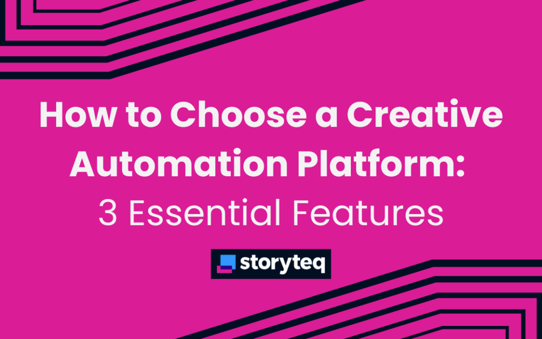 How to Choose a Creative Automation Platform: 3 Essential Features