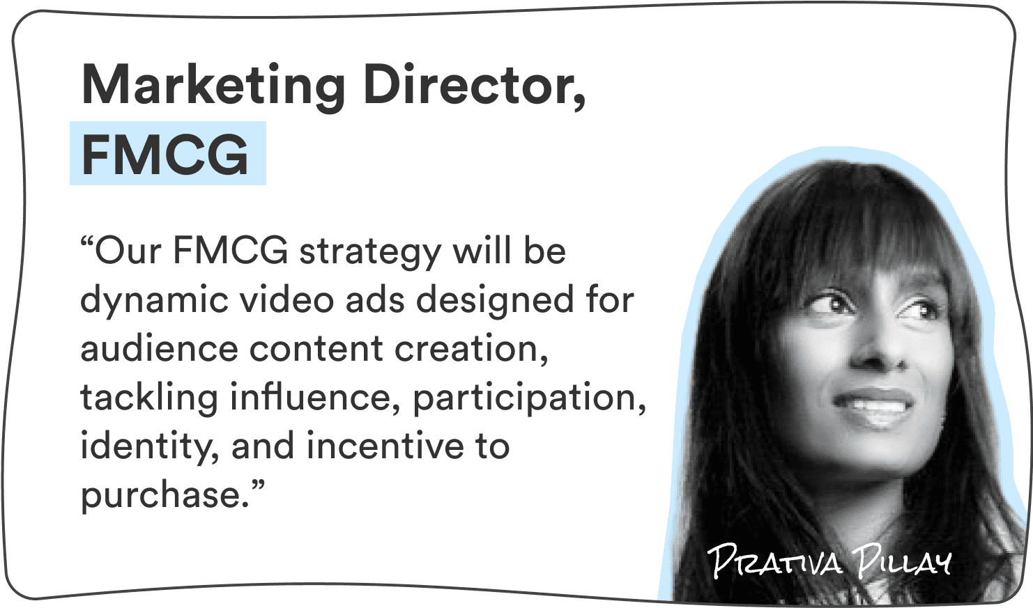 Prativa Pillay, Marketing Director at FCMG: “Our FMCG strategy will be dynamic video ads designed for audience content creation, tackling influence, participation, identity, and incentive to purchase.”