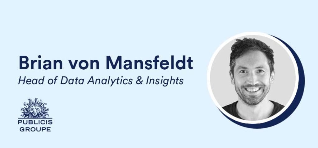 Brian von Mansfeldt, Head of Data Analytics & Insights at Publicis Groupe