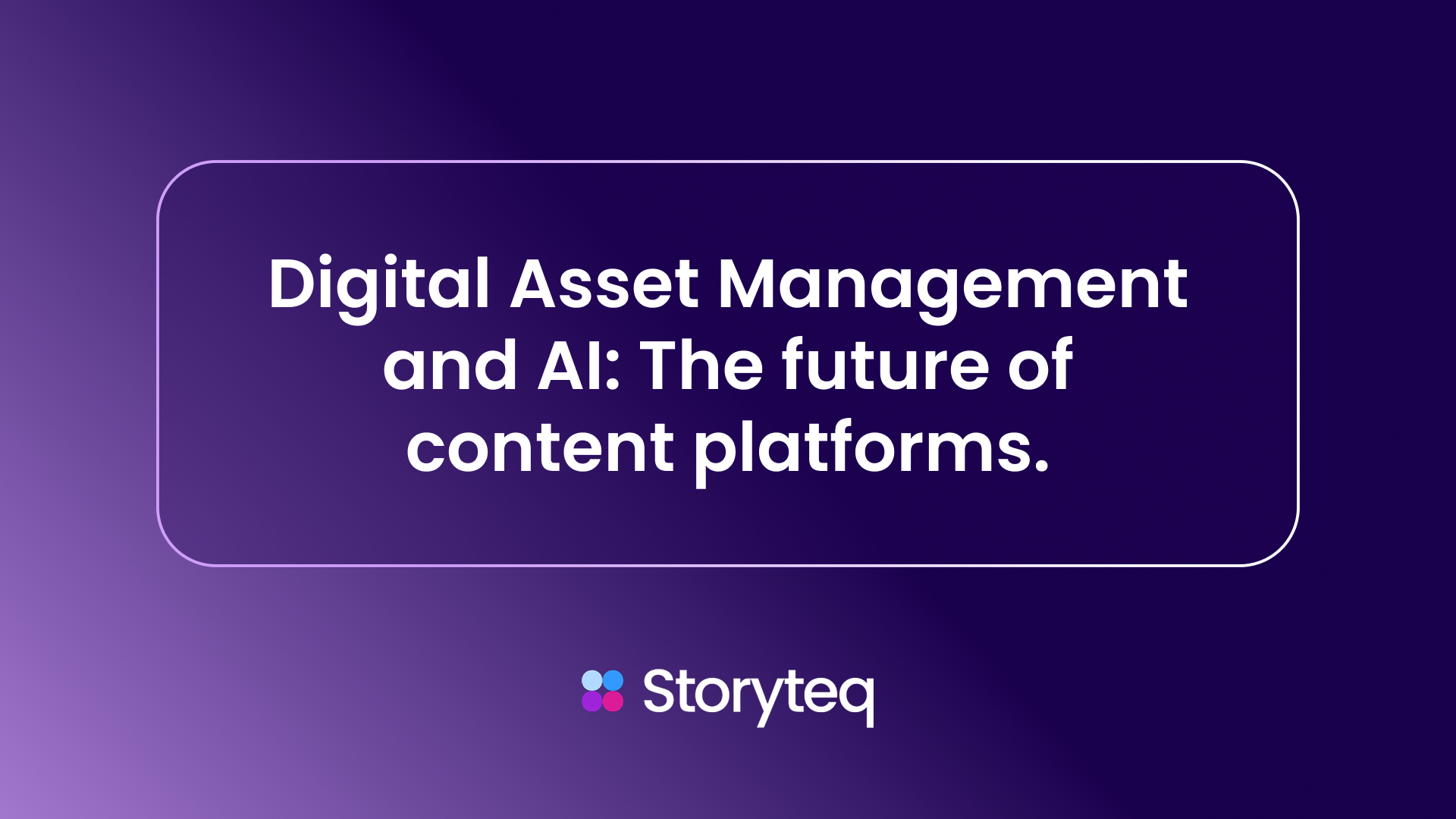 Digital Asset Management and AI: The Future of Content Platforms
